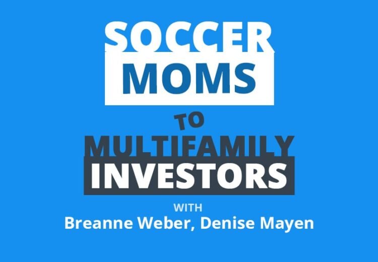 How Two Soccer Mothers Went from Small Multifamily to $11M Actual Property Offers