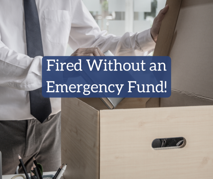 Fired With out an Emergency Fund!
