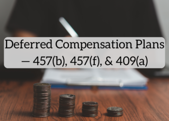 Deferred Compensation Plans — 457(b), 457(f), and 409(a)