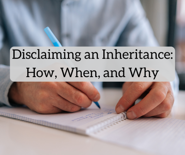 Disclaiming an Inheritance: How, When, and Why