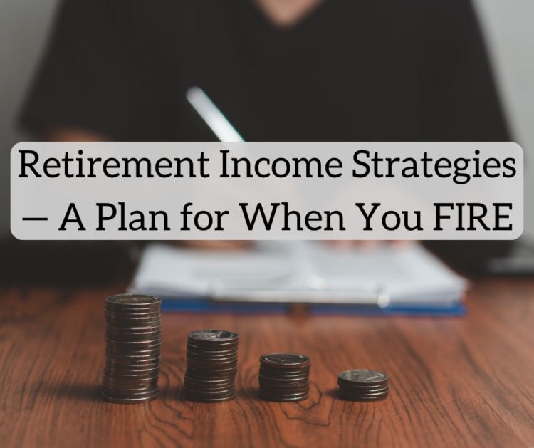 Retirement Earnings Methods — And Right here’s Our Plan for When We FIRE