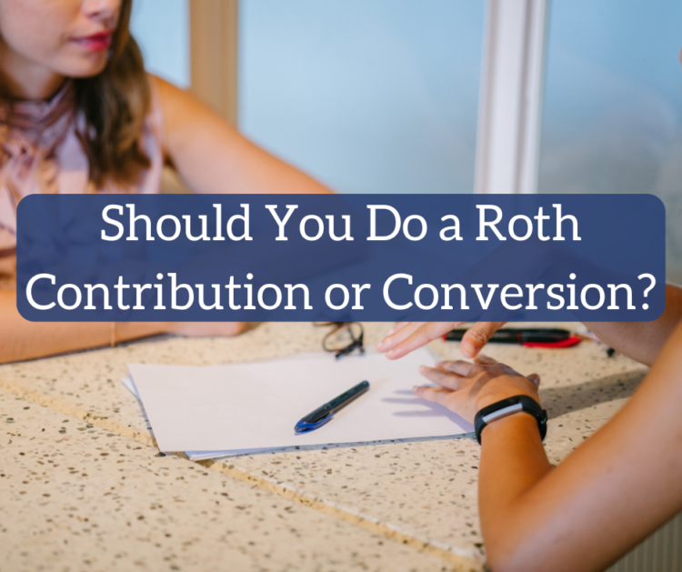 Roth Contribution vs. Roth Conversion