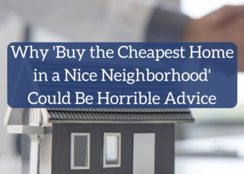Do not Purchase Least expensive Dwelling in Good Neighborhood