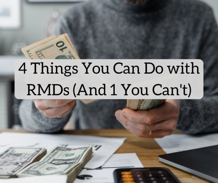 4 Issues You Can Do with Required Minimal Distributions (and 1 You Cannot)