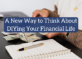 A New Option to Suppose About DIYing Your Monetary Life