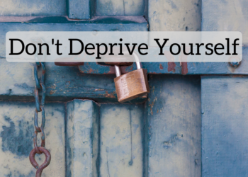 Do not Deprive Your self