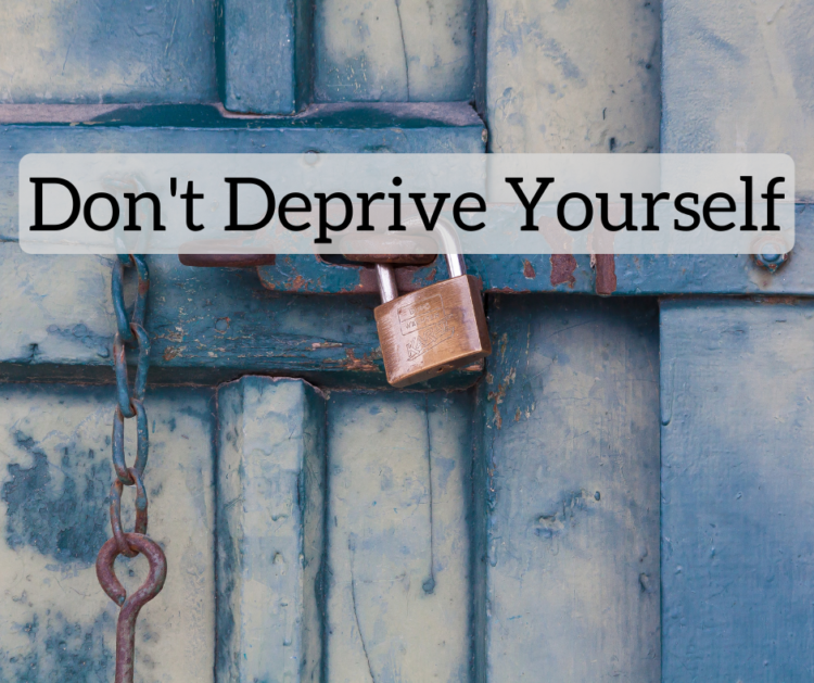 Do not Deprive Your self
