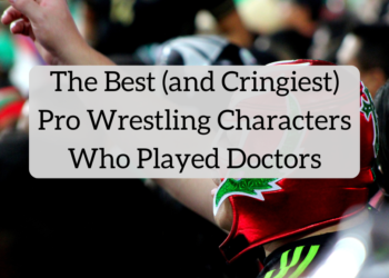The Finest (and Cringiest) Professional Wrestling Characters Who Performed Docs