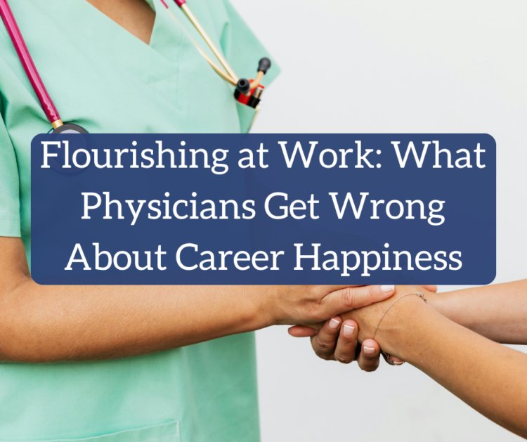 Flourishing at Work: What Physicians Get Fallacious About Profession Happiness