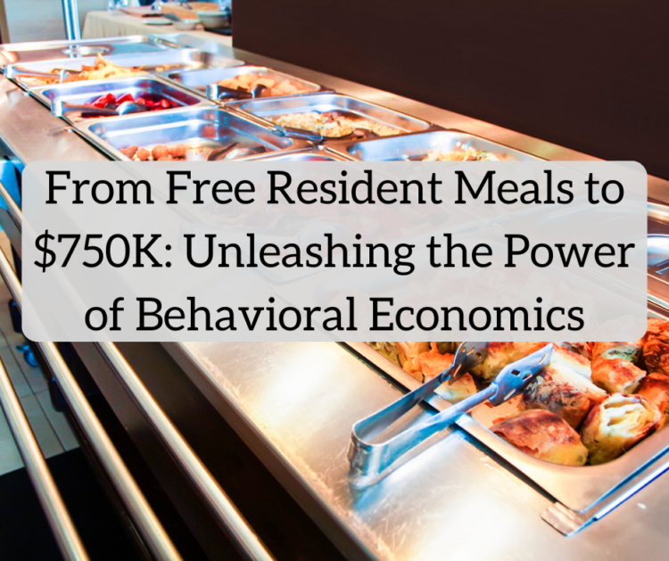 From Free Resident Meals to $750,000: Unleashing the Energy of Behavioral Economics