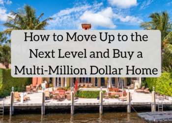 How you can Transfer As much as the Subsequent Stage and Purchase a Multi-Million Greenback Residence
