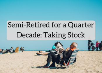 I’ve Been Semi-Retired for a Quarter Decade: Do We Have Sufficient Cash? Am I Bored? Are We Pleased?