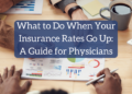 What to Do When Your Insurance coverage Charges Go Up: A Information for Physicians