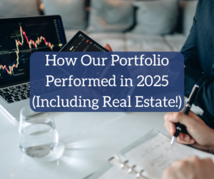 How Our Portfolio Performed in 2025 (Including Real Estate!)