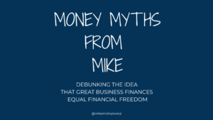 Busting a Money Myth – Where Personal Finances and Business Finances Collide