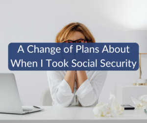 A Change of Plans About When I Took Social Security (and the Bureaucratic Frustrations That Followed)