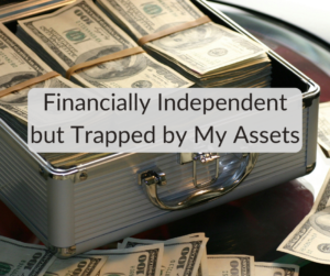 Financially Independent but Trapped by My Assets