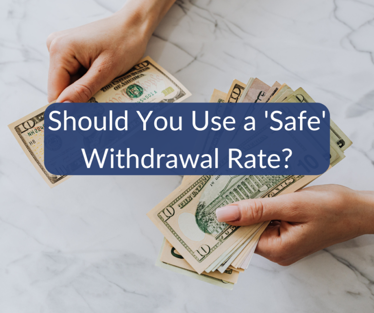 Should You Use a ‘Safe’ Withdrawal Rate?