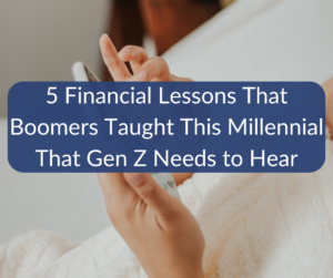 5 Financial Lessons That Boomers Taught This Millennial That Gen Z Needs to Hear