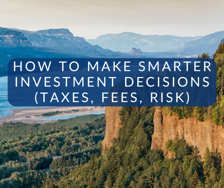 How to Make Smarter Investment Decisions (Taxes, Fees, Risk)