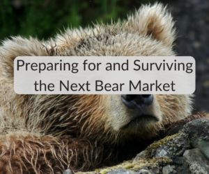 Preparing for and Surviving the Next Bear Market