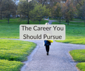 The Career You Should Pursue