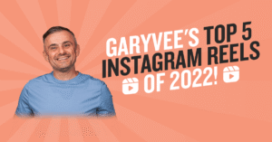 GaryVee’s Top 5 Instagram Reels of 2022!