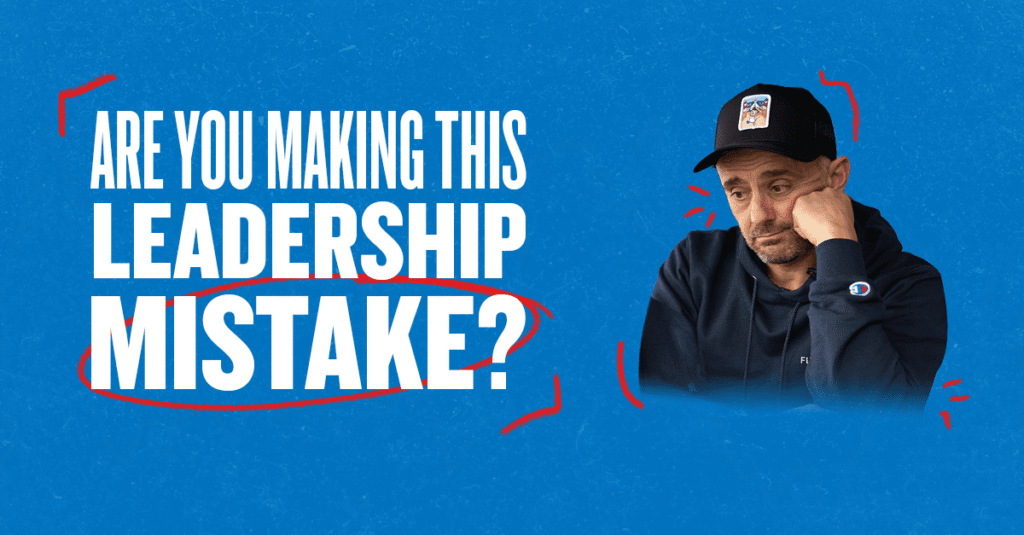 are you making this leadership mistake