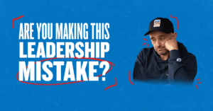 are you making this leadership mistake