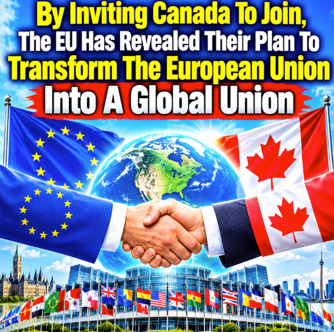 By Inviting Canada To Join, The EU Has Revealed Their Plan To Transform The European Union Into A “Global Union”
